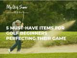 The 5 must-have items beginners need to perfect their golf game