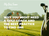 Why you might need a golf coach and the best practice to find one