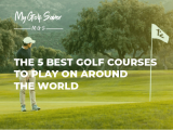 The 5 best golf courses you should have on your bucket list to play in 2023